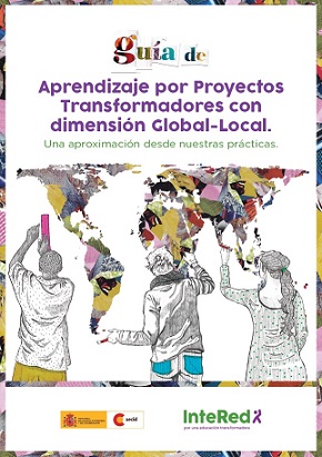 Guía de aprendizaje por proyectos transformadores con dimensión Global-local. Una aproximación desde nuestras prácticas.