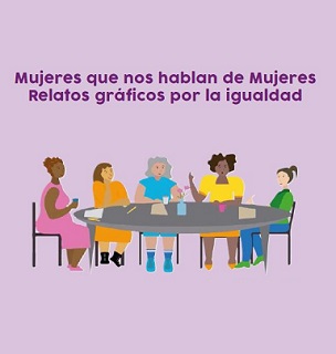 Mujeres que nos hablan de Mujeres. Relatos gráficos por la Igualdad.